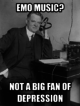 Emo music? Herbert Hoover isn't a big fan of depression.