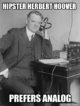 Hipster Herbert Hoover Prefers Analog