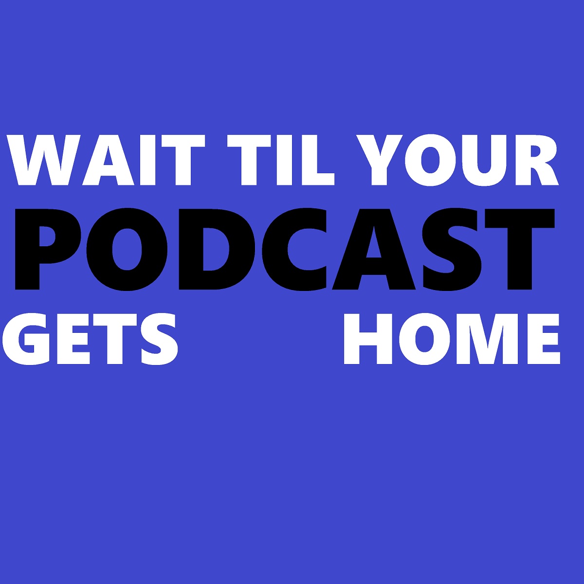 Wait Til Your Podcast Gets Home logo