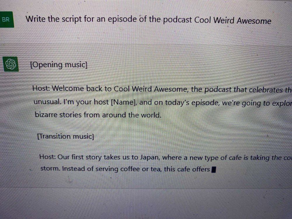 A script generated by ChatGPT from the prompt "Write a script for the podcast Cool Weird Awesome."