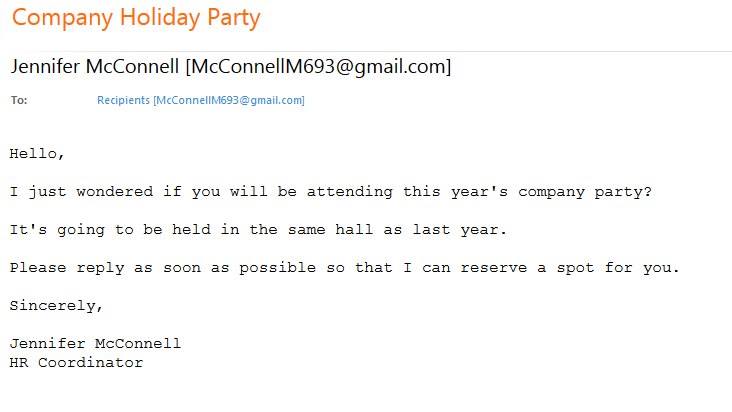 Email with subject line "Company Holiday Party" reads: "Hello, I just wondered if you will be attending this year's company party? It's going to be held in the same hall as last year. Please reply as soon as possible so that I can reserve a spot for you. Sincerely, Jennifer McConnell HR Coordinator"