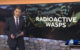 A news graphic reads "Radioactive Wasps"